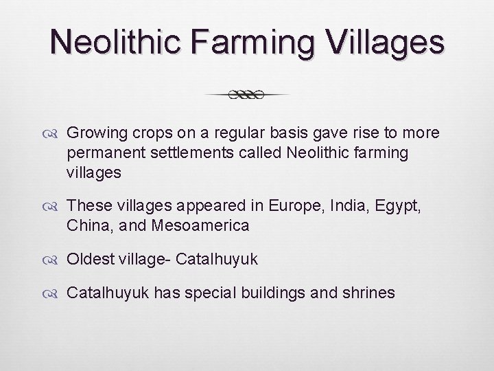 Neolithic Farming Villages Growing crops on a regular basis gave rise to more permanent Neolithic Farming Villages Growing crops on a regular basis gave rise to more permanent