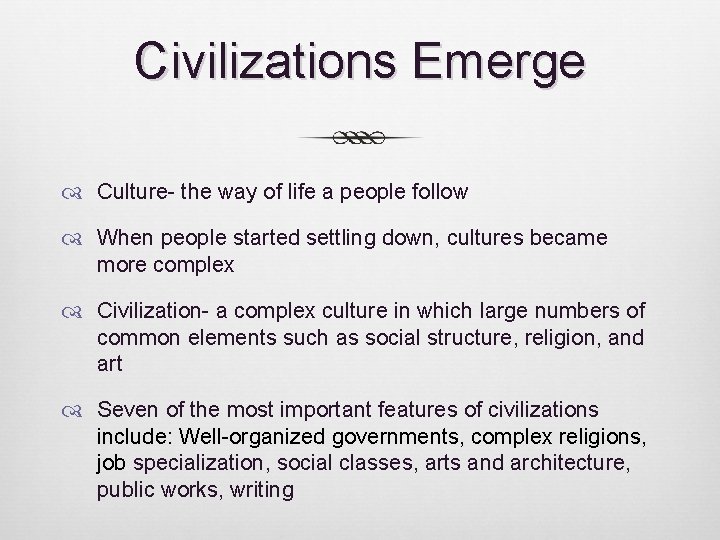 Civilizations Emerge Culture- the way of life a people follow When people started settling Civilizations Emerge Culture- the way of life a people follow When people started settling