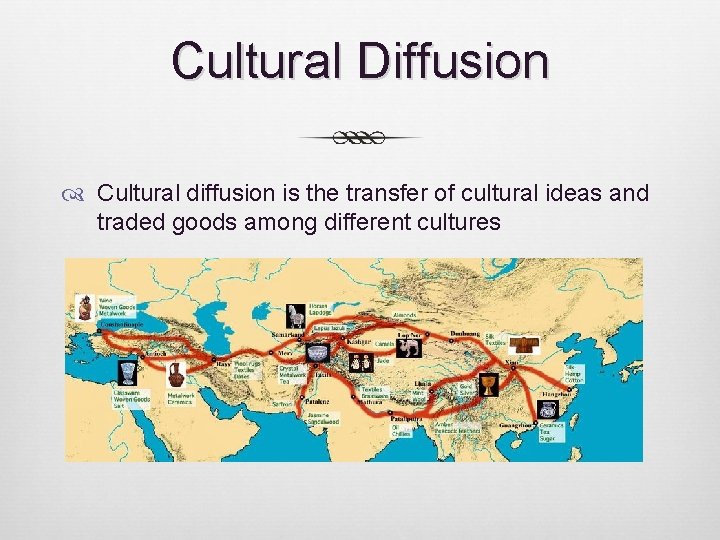 Cultural Diffusion Cultural diffusion is the transfer of cultural ideas and traded goods among Cultural Diffusion Cultural diffusion is the transfer of cultural ideas and traded goods among