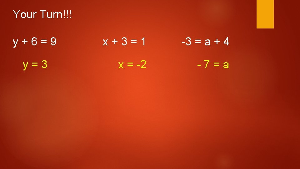 Your Turn!!! y+6=9 y=3 x+3=1 -3 = a + 4 x = -2 -7=a Your Turn!!! y+6=9 y=3 x+3=1 -3 = a + 4 x = -2 -7=a