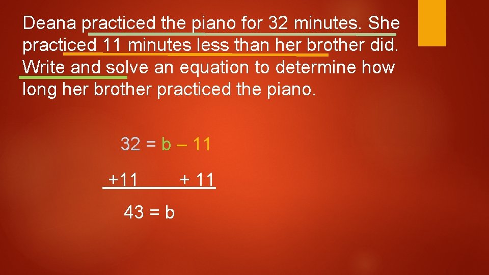 Deana practiced the piano for 32 minutes. She practiced 11 minutes less than her Deana practiced the piano for 32 minutes. She practiced 11 minutes less than her