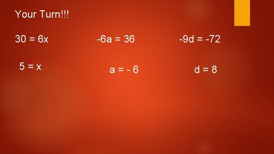 Your Turn!!! 30 = 6 x 5=x -6 a = 36 a=-6 -9 d Your Turn!!! 30 = 6 x 5=x -6 a = 36 a=-6 -9 d