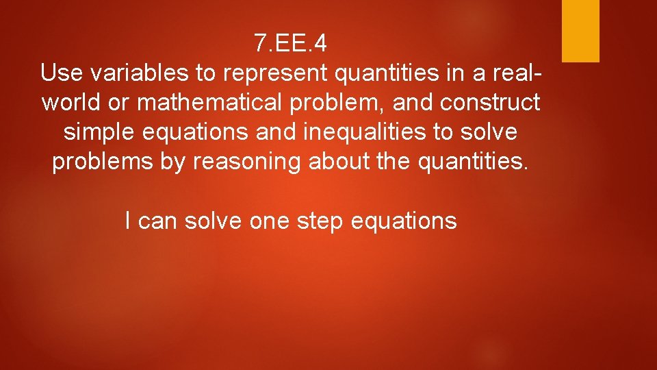 7. EE. 4 Use variables to represent quantities in a realworld or mathematical problem, 7. EE. 4 Use variables to represent quantities in a realworld or mathematical problem,