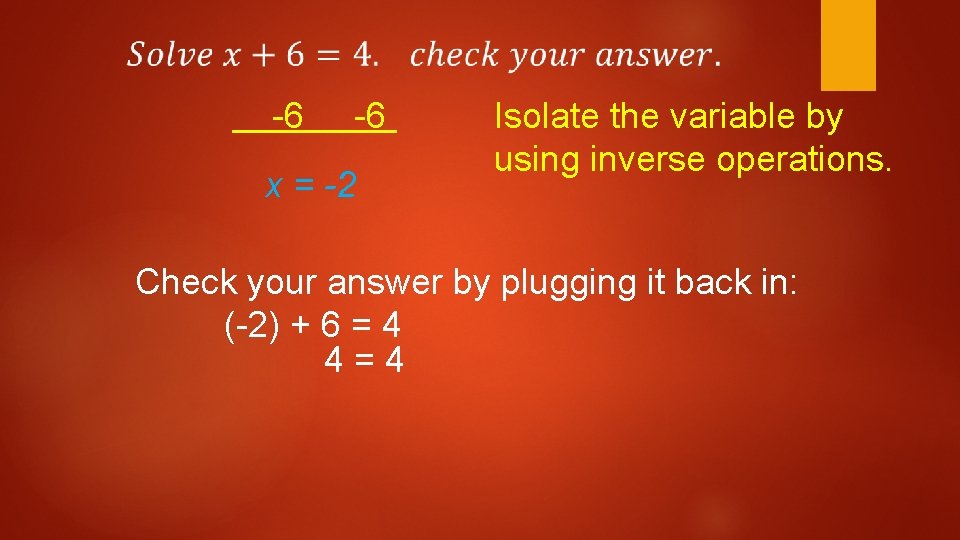 -6 -6 x = -2 Isolate the variable by using inverse operations. Check your -6 -6 x = -2 Isolate the variable by using inverse operations. Check your