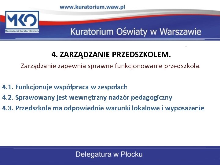 4. ZARZĄDZANIE PRZEDSZKOLEM. Zarządzanie zapewnia sprawne funkcjonowanie przedszkola. 4. 1. Funkcjonuje współpraca w zespołach