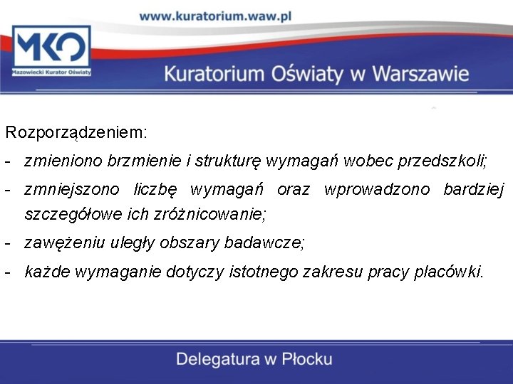 Rozporządzeniem: - zmieniono brzmienie i strukturę wymagań wobec przedszkoli; - zmniejszono liczbę wymagań oraz