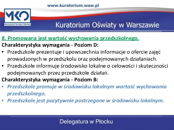 8. Promowana jest wartość wychowania przedszkolnego. Charakterystyka wymagania - Poziom D: • Przedszkole prezentuje