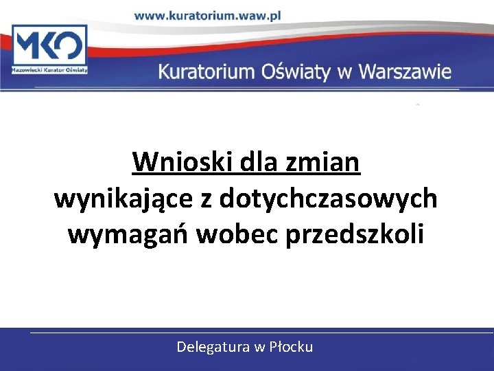 Wnioski dla zmian wynikające z dotychczasowych wymagań wobec przedszkoli Delegatura w Płocku 