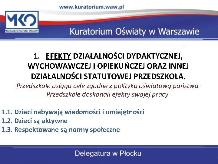 1. EFEKTY DZIAŁALNOŚCI DYDAKTYCZNEJ, WYCHOWAWCZEJ I OPIEKUŃCZEJ ORAZ INNEJ DZIAŁALNOŚCI STATUTOWEJ PRZEDSZKOLA. Przedszkole osiąga