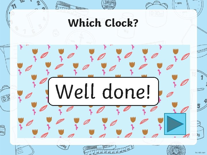 Which Clock? Well done! 