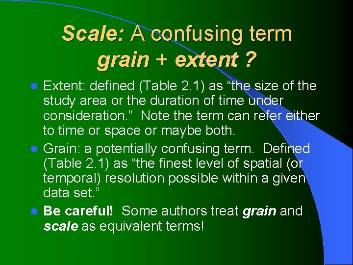 Scale: A confusing term grain + extent ? Extent: defined (Table 2. 1) as