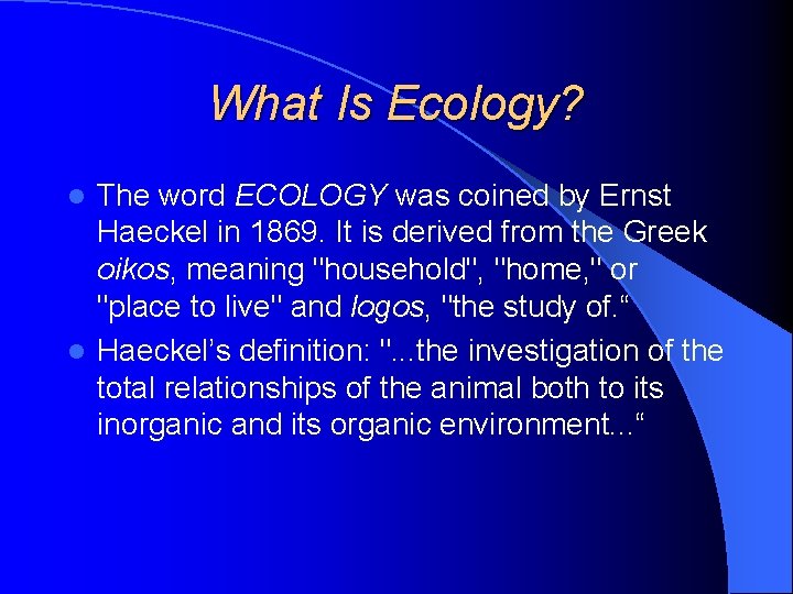 What Is Ecology? The word ECOLOGY was coined by Ernst Haeckel in 1869. It