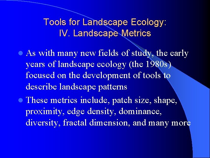 Tools for Landscape Ecology: IV. Landscape Metrics l As with many new fields of