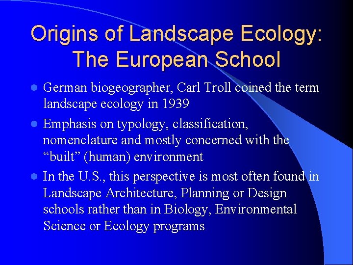 Origins of Landscape Ecology: The European School German biogeographer, Carl Troll coined the term