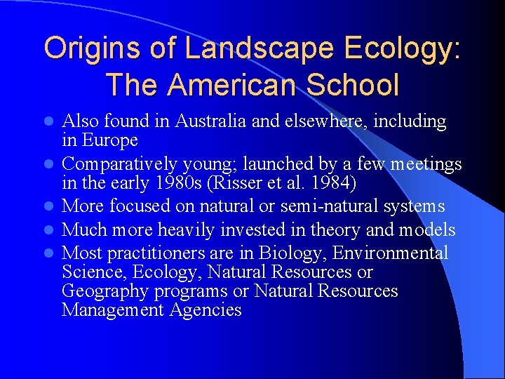 Origins of Landscape Ecology: The American School l l Also found in Australia and