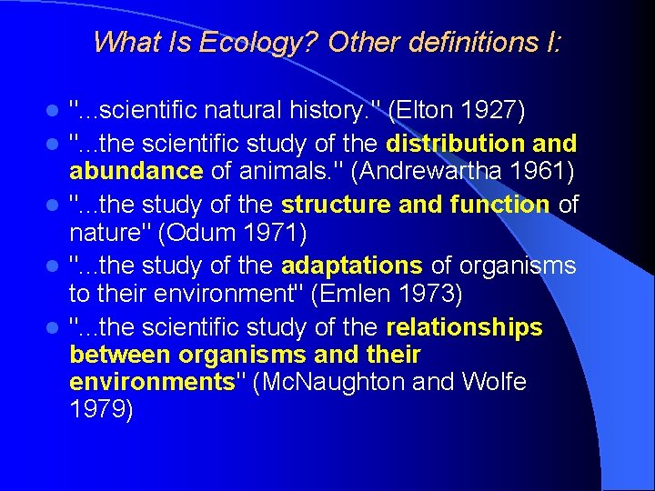 What Is Ecology? Other definitions I: l l l ". . . scientific natural