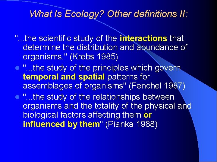 What Is Ecology? Other definitions II: ". . . the scientific study of the