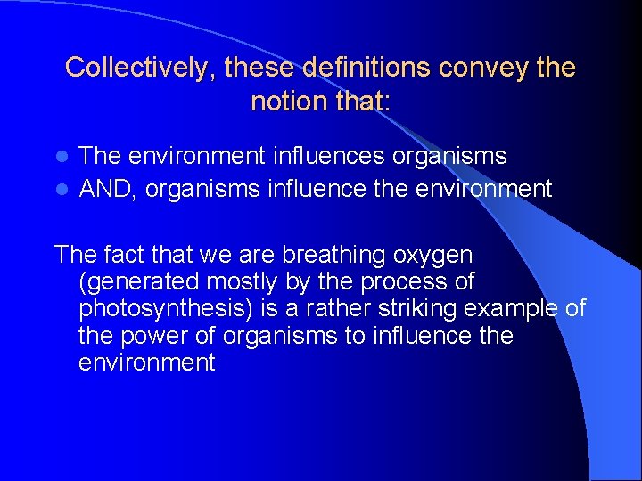 Collectively, these definitions convey the notion that: The environment influences organisms l AND, organisms