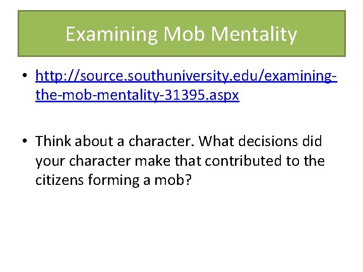 Examining Mob Mentality • http: //source. southuniversity. edu/examiningthe-mob-mentality-31395. aspx • Think about a character.