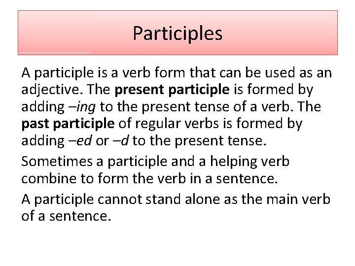 Participles A participle is a verb form that can be used as an adjective.