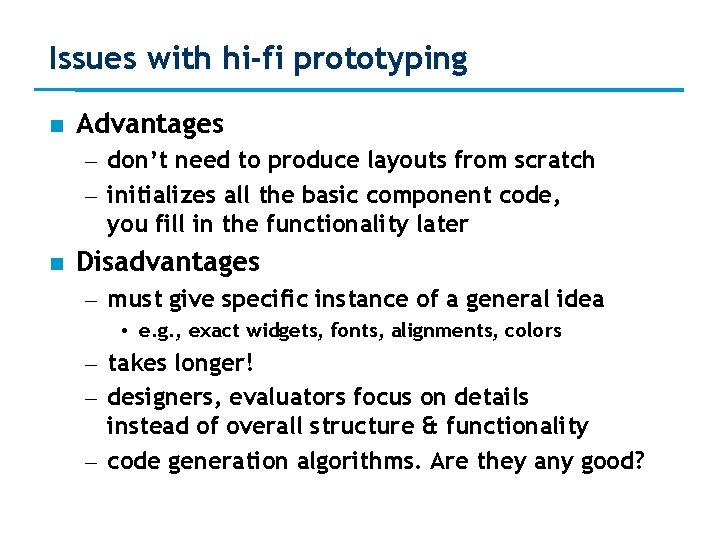 Issues with hi-fi prototyping Advantages – don’t need to produce layouts from scratch –