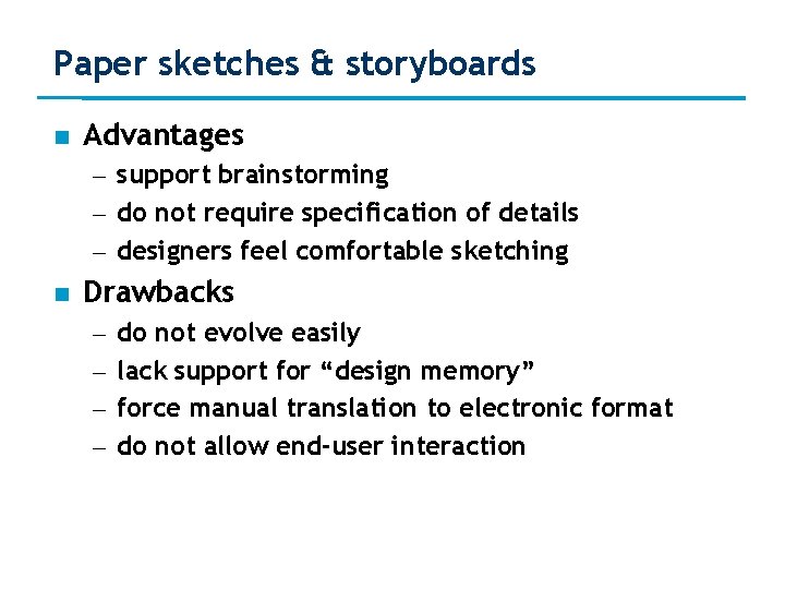 Paper sketches & storyboards Advantages – support brainstorming – do not require specification of