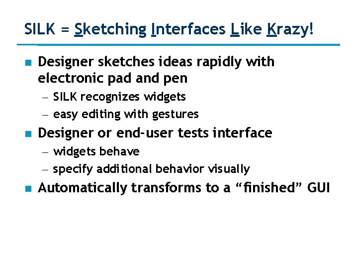 SILK = Sketching Interfaces Like Krazy! Designer sketches ideas rapidly with electronic pad and