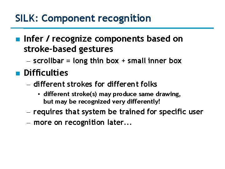 SILK: Component recognition Infer / recognize components based on stroke-based gestures – scrollbar =