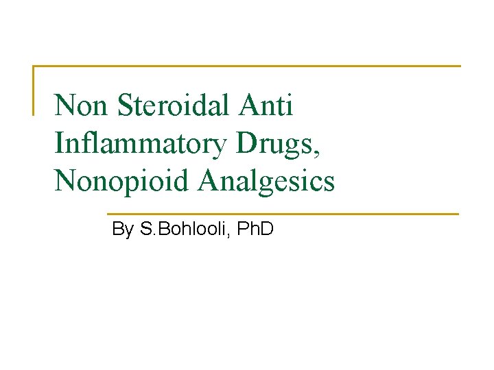 Non Steroidal Anti Inflammatory Drugs, Nonopioid Analgesics By S. Bohlooli, Ph. D 