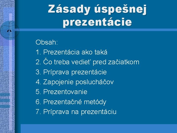 Zásady úspešnej prezentácie Obsah: 1. Prezentácia ako taká 2. Čo treba vedieť pred začiatkom