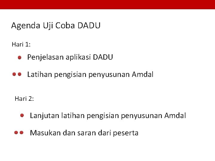 Agenda Uji Coba DADU Hari 1: Penjelasan aplikasi DADU Latihan pengisian penyusunan Amdal Hari