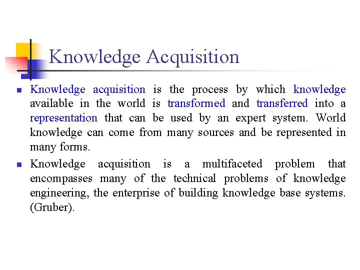 Knowledge Acquisition n n Knowledge acquisition is the process by which knowledge available in