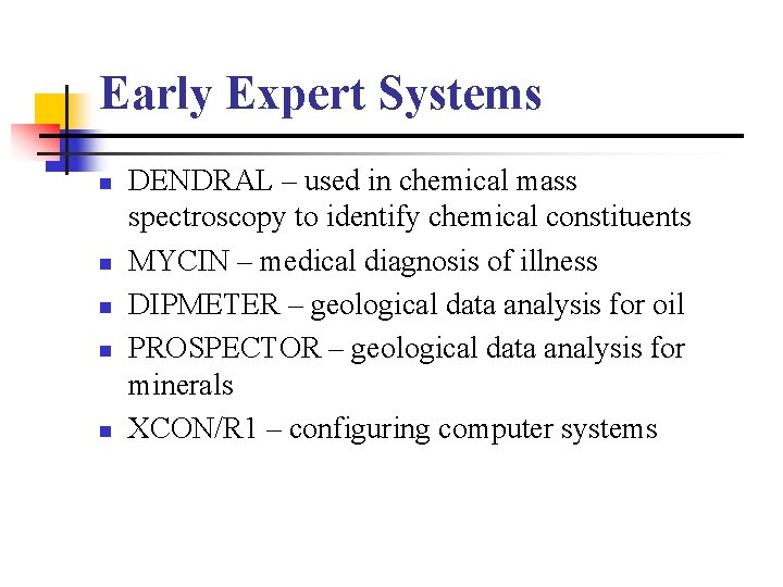 Early Expert Systems n n n DENDRAL – used in chemical mass spectroscopy to