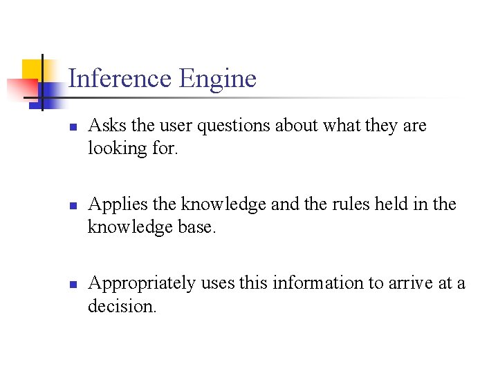 Inference Engine n n n Asks the user questions about what they are looking