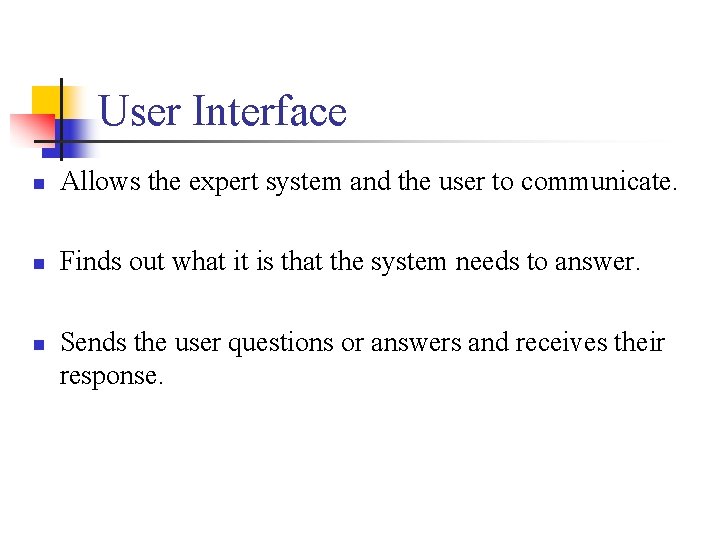 User Interface n Allows the expert system and the user to communicate. n Finds