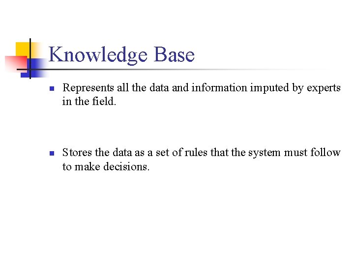 Knowledge Base n n Represents all the data and information imputed by experts in