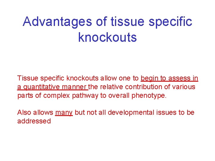 Advantages of tissue specific knockouts Tissue specific knockouts allow one to begin to assess Advantages of tissue specific knockouts Tissue specific knockouts allow one to begin to assess