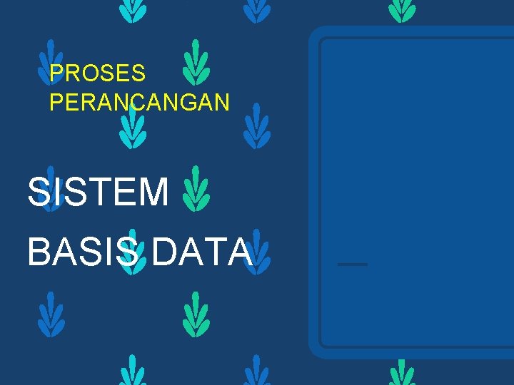 PROSES PERANCANGAN SISTEM BASIS DATA 