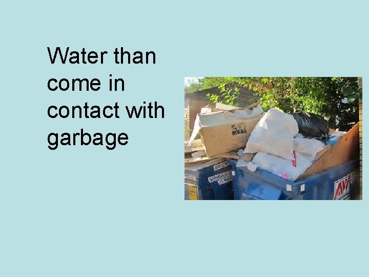 Water than come in contact with garbage 