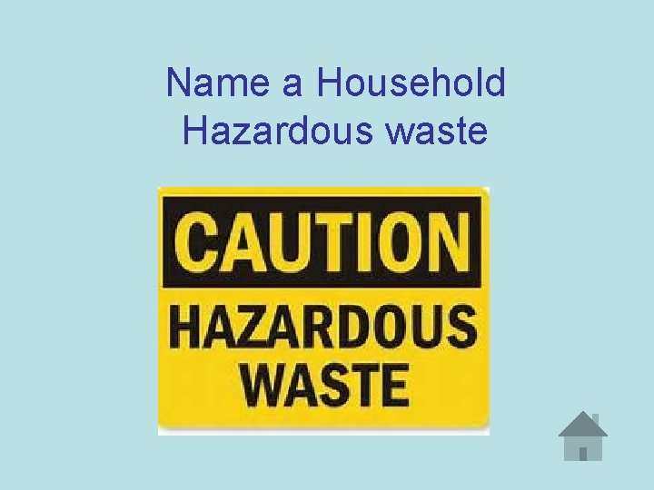 Name a Household Hazardous waste 