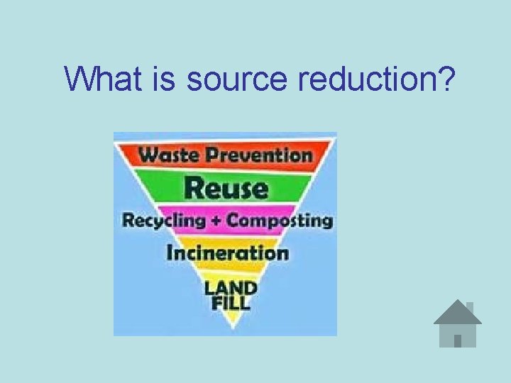 What is source reduction? 