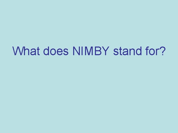 What does NIMBY stand for? 