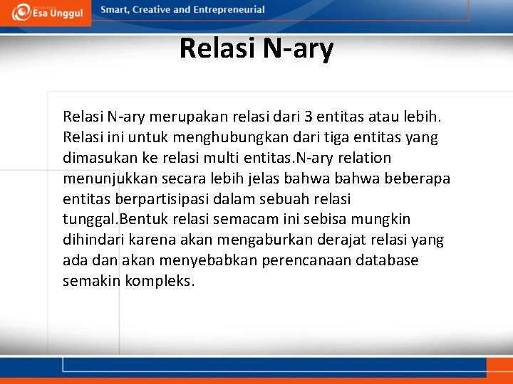 Relasi N-ary merupakan relasi dari 3 entitas atau lebih. Relasi ini untuk menghubungkan dari