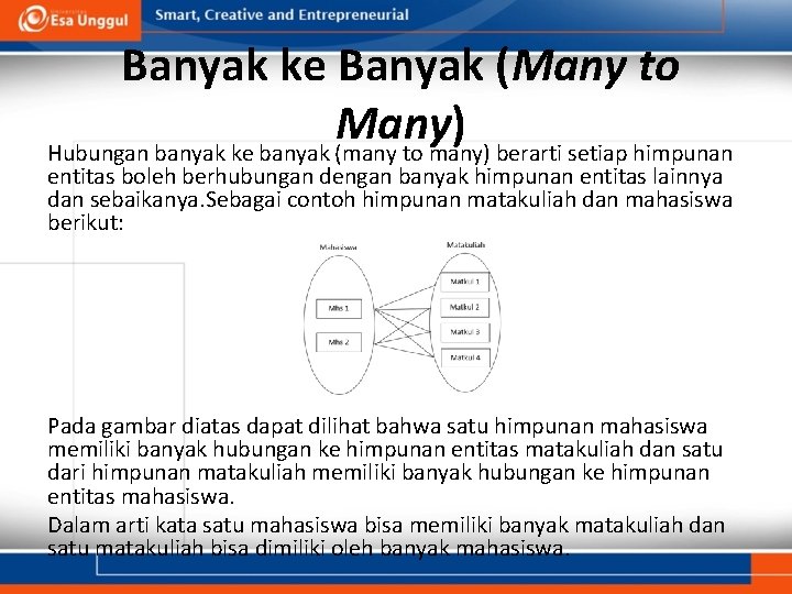Banyak ke Banyak (Many to Many) Hubungan banyak ke banyak (many to many) berarti