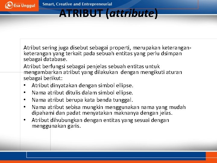ATRIBUT (attribute) Atribut sering juga disebut sebagai properti, merupakan keterangan yang terkait pada sebuah