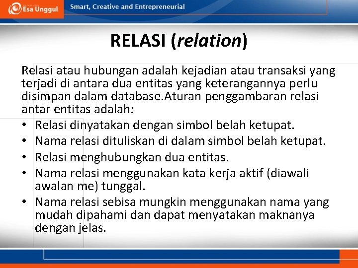 RELASI (relation) Relasi atau hubungan adalah kejadian atau transaksi yang terjadi di antara dua