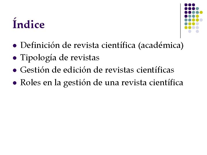 Índice l l Definición de revista científica (académica) Tipología de revistas Gestión de edición