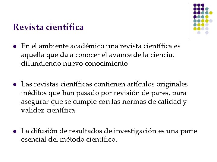 Revista científica l l l En el ambiente académico una revista científica es aquella