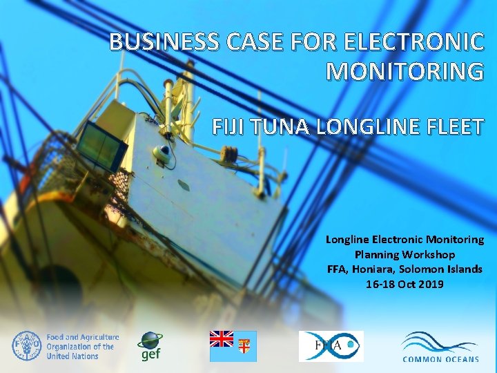 BUSINESS CASE FOR ELECTRONIC MONITORING FIJI TUNA LONGLINE FLEET Longline Electronic Monitoring Planning Workshop