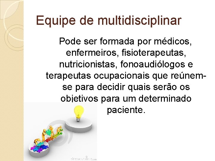 Equipe de multidisciplinar Pode ser formada por médicos, enfermeiros, fisioterapeutas, nutricionistas, fonoaudiólogos e terapeutas